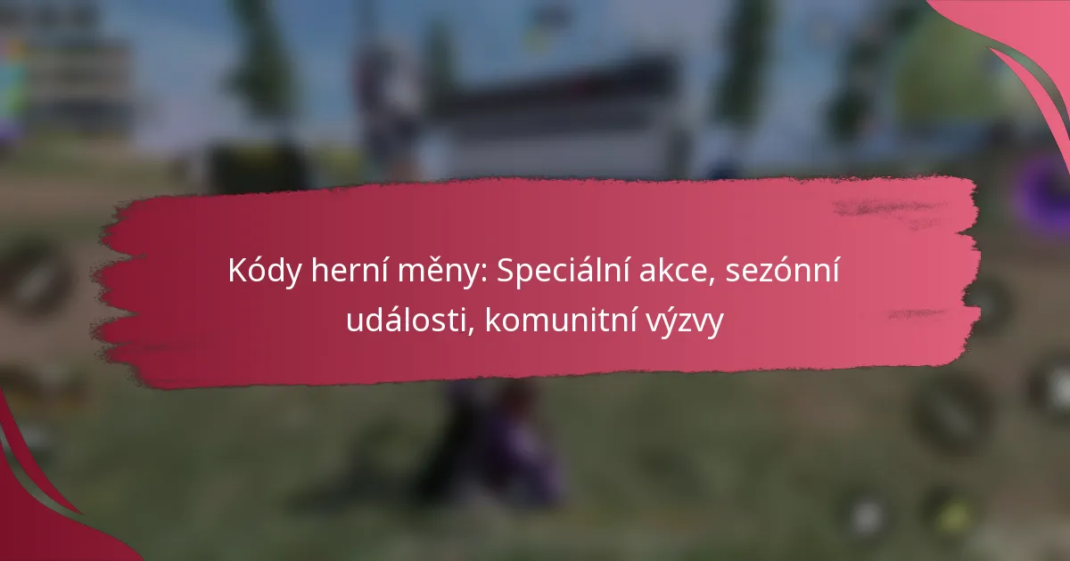 Kódy herní měny: Speciální akce, sezónní události, komunitní výzvy