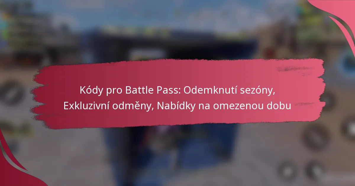 Kódy pro Battle Pass: Odemknutí sezóny, Exkluzivní odměny, Nabídky na omezenou dobu