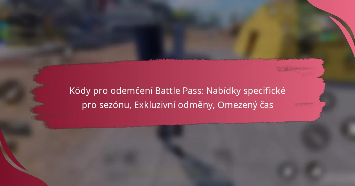 Kódy pro odemčení Battle Pass: Nabídky specifické pro sezónu, Exkluzivní odměny, Omezený čas