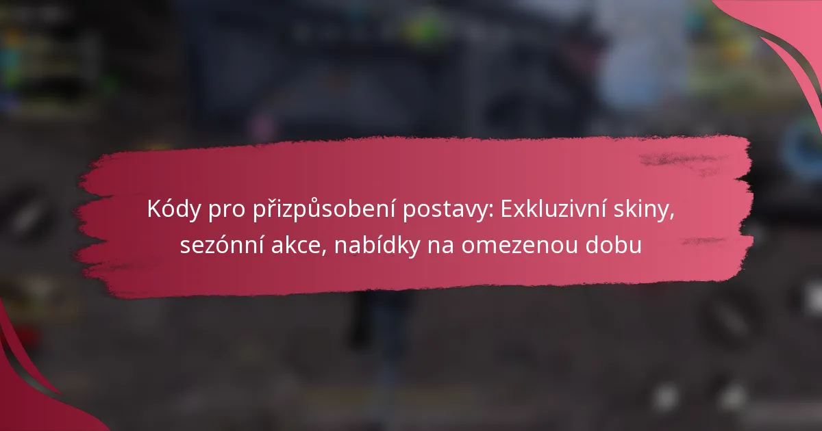 Kódy pro přizpůsobení postavy: Exkluzivní skiny, sezónní akce, nabídky na omezenou dobu