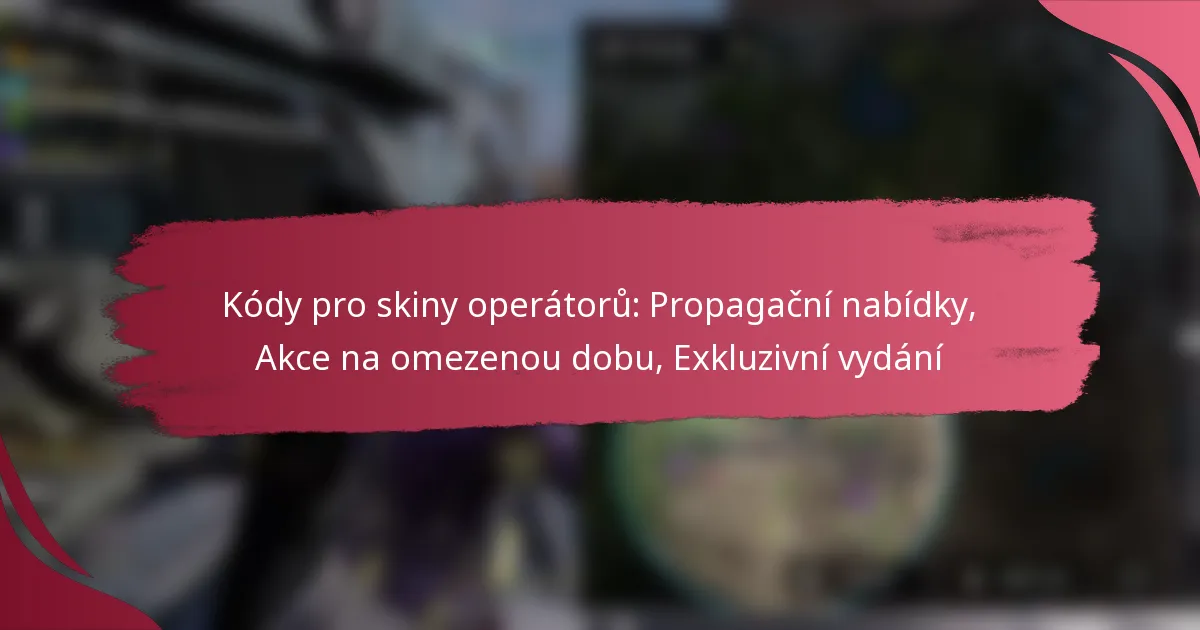 Kódy pro skiny operátorů: Propagační nabídky, Akce na omezenou dobu, Exkluzivní vydání