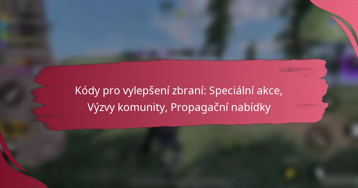 Kódy pro vylepšení zbraní: Speciální akce, Výzvy komunity, Propagační nabídky