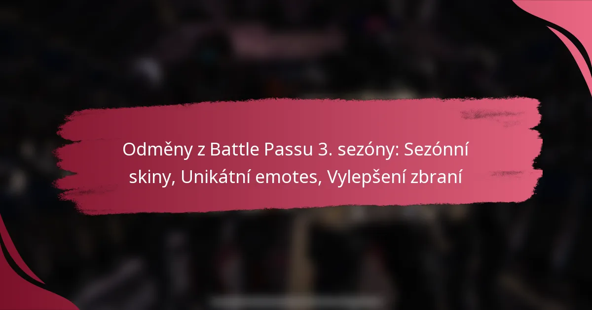 Odměny z Battle Passu 3. sezóny: Sezónní skiny, Unikátní emotes, Vylepšení zbraní
