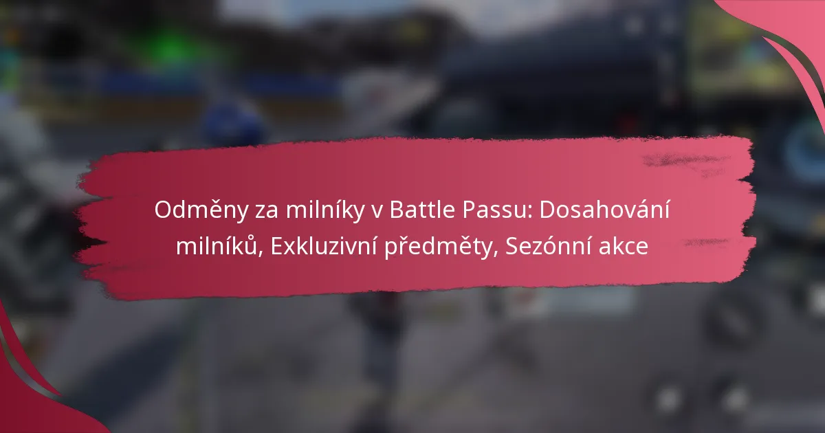 Odměny za milníky v Battle Passu: Dosahování milníků, Exkluzivní předměty, Sezónní akce