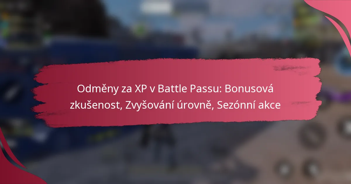 Odměny za XP v Battle Passu: Bonusová zkušenost, Zvyšování úrovně, Sezónní akce