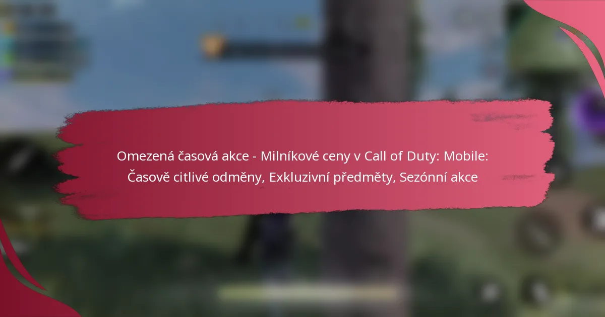 Omezená časová akce – Milníkové ceny v Call of Duty: Mobile: Časově citlivé odměny, Exkluzivní předměty, Sezónní akce