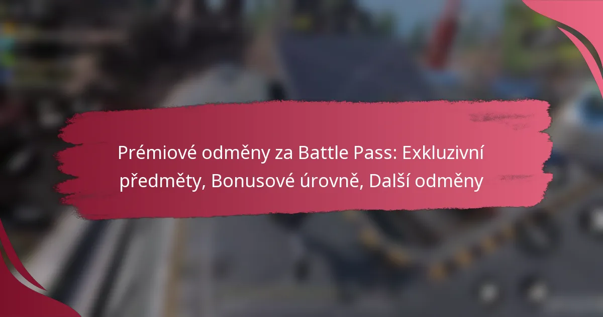 Prémiové odměny za Battle Pass: Exkluzivní předměty, Bonusové úrovně, Další odměny