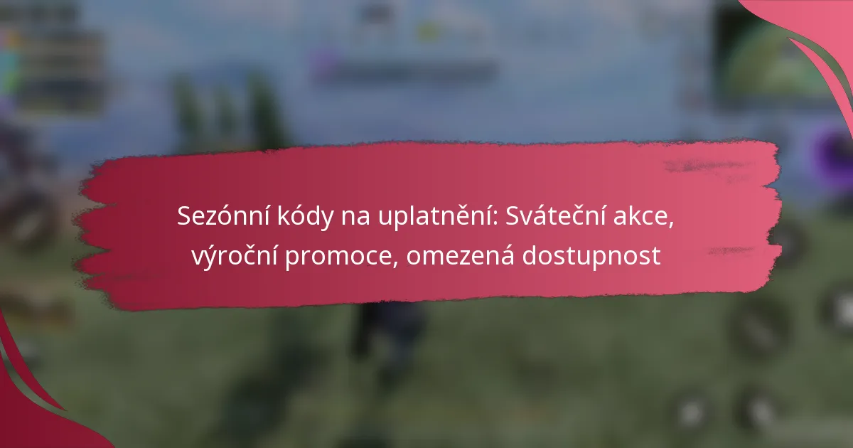 Sezónní kódy na uplatnění: Sváteční akce, výroční promoce, omezená dostupnost