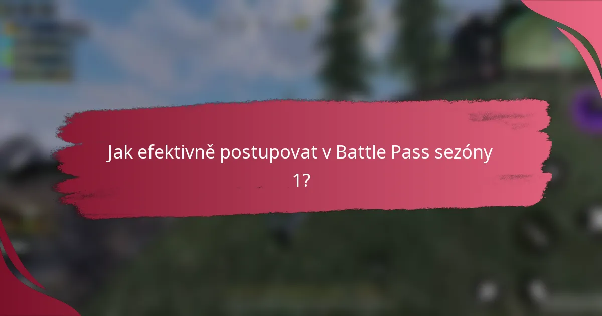 Jak efektivně postupovat v Battle Pass sezóny 1?