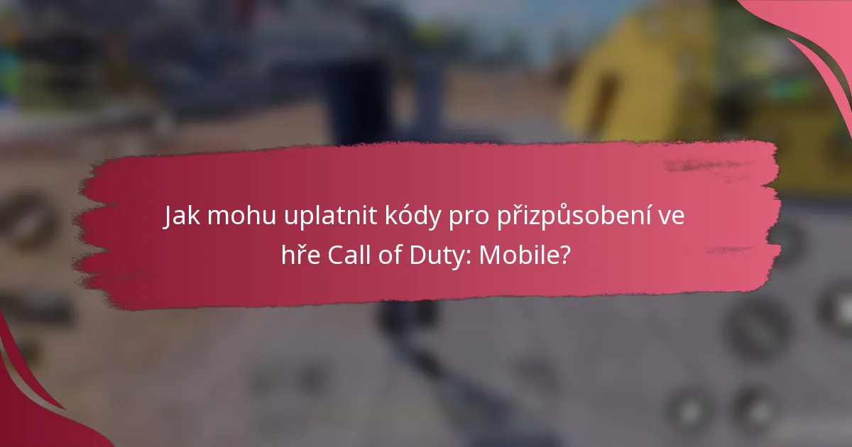 Jak mohu uplatnit kódy pro přizpůsobení ve hře Call of Duty: Mobile?