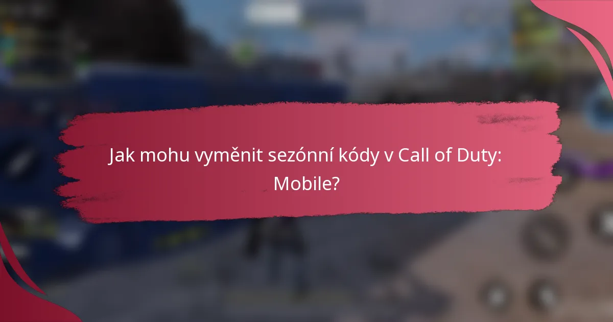 Jak mohu vyměnit sezónní kódy v Call of Duty: Mobile?