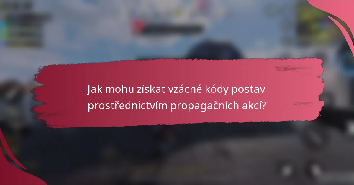 Jak mohu získat vzácné kódy postav prostřednictvím propagačních akcí?