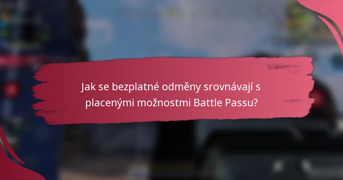 Jak se bezplatné odměny srovnávají s placenými možnostmi Battle Passu?