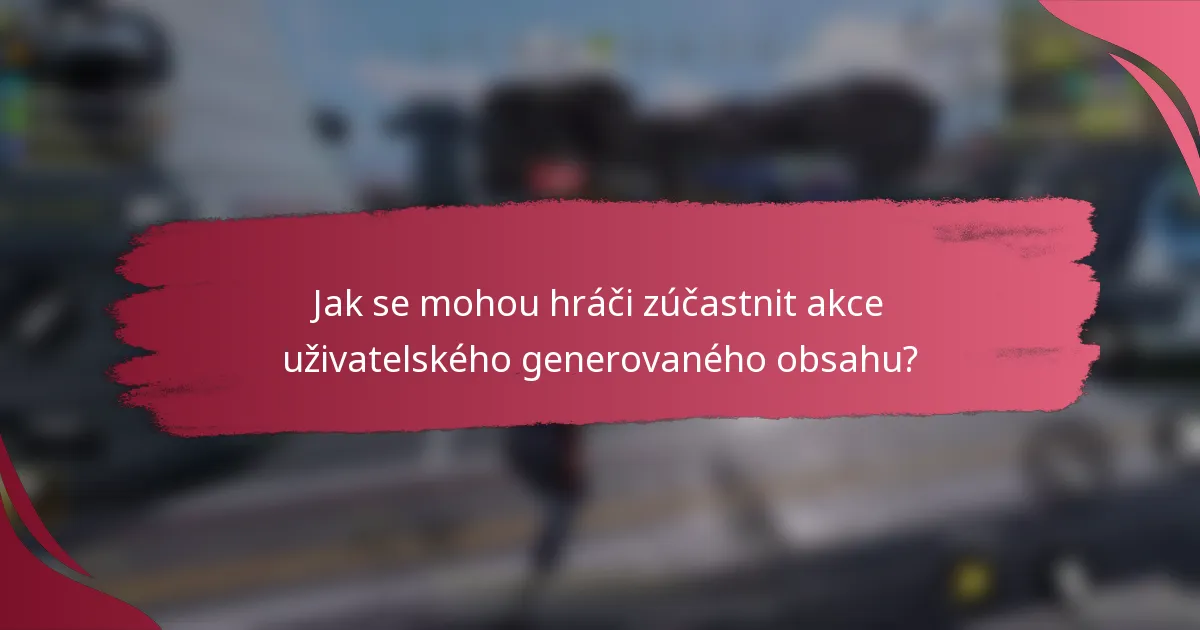 Jak se mohou hráči zúčastnit akce uživatelského generovaného obsahu?