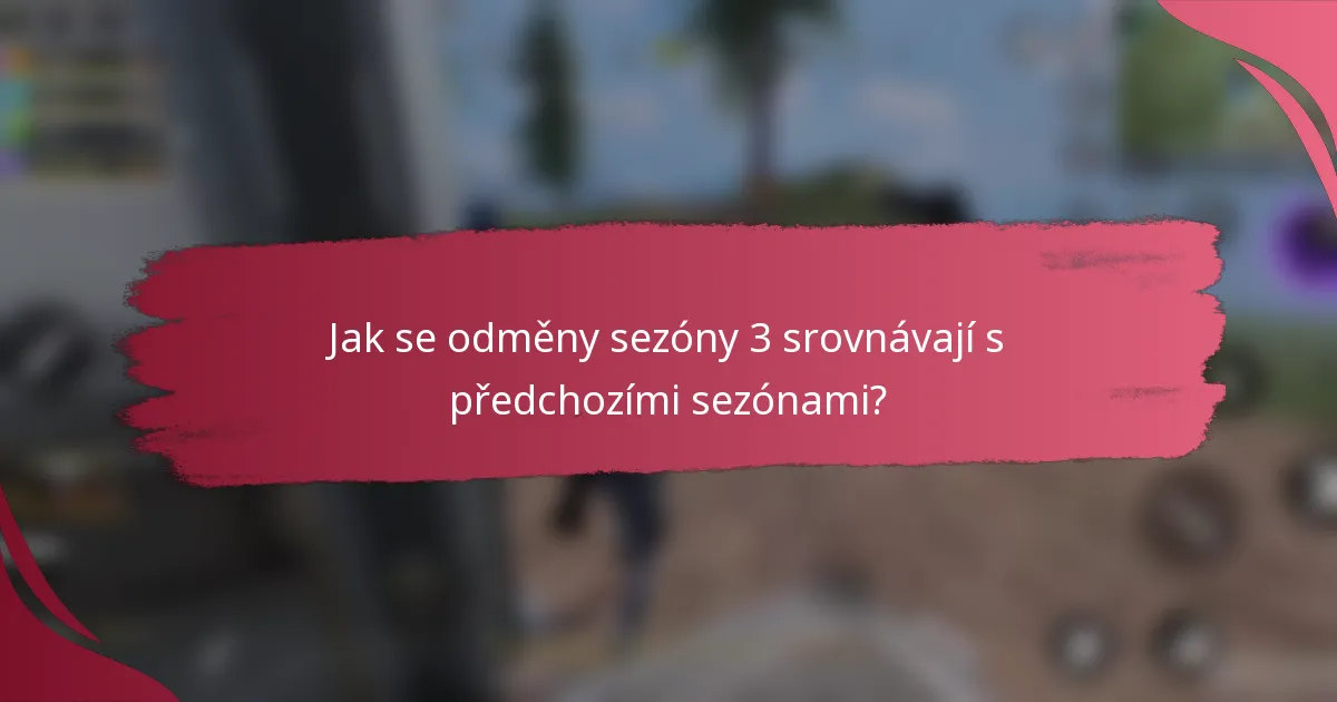 Jak se odměny sezóny 3 srovnávají s předchozími sezónami?
