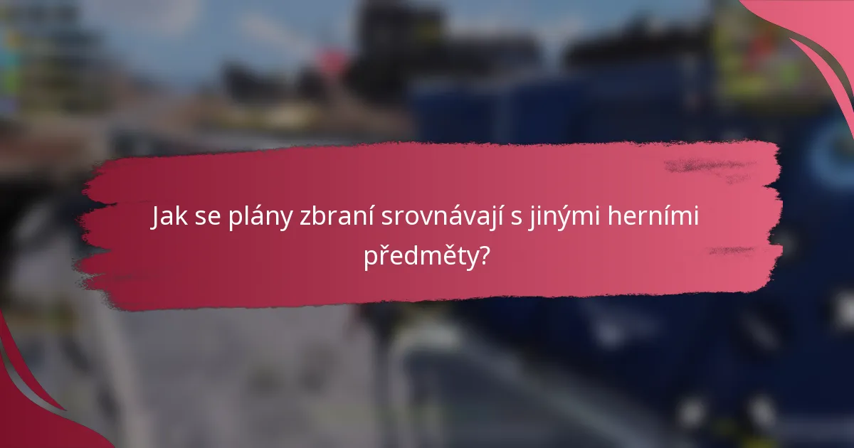 Jak se plány zbraní srovnávají s jinými herními předměty?