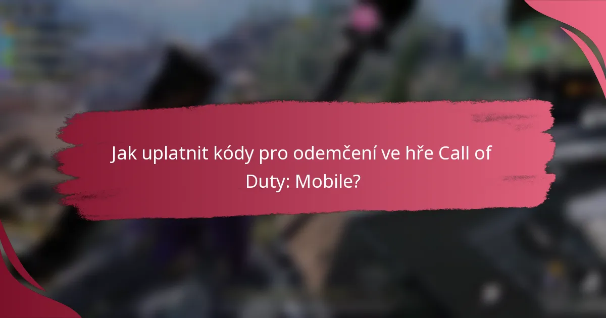 Jak uplatnit kódy pro odemčení ve hře Call of Duty: Mobile?