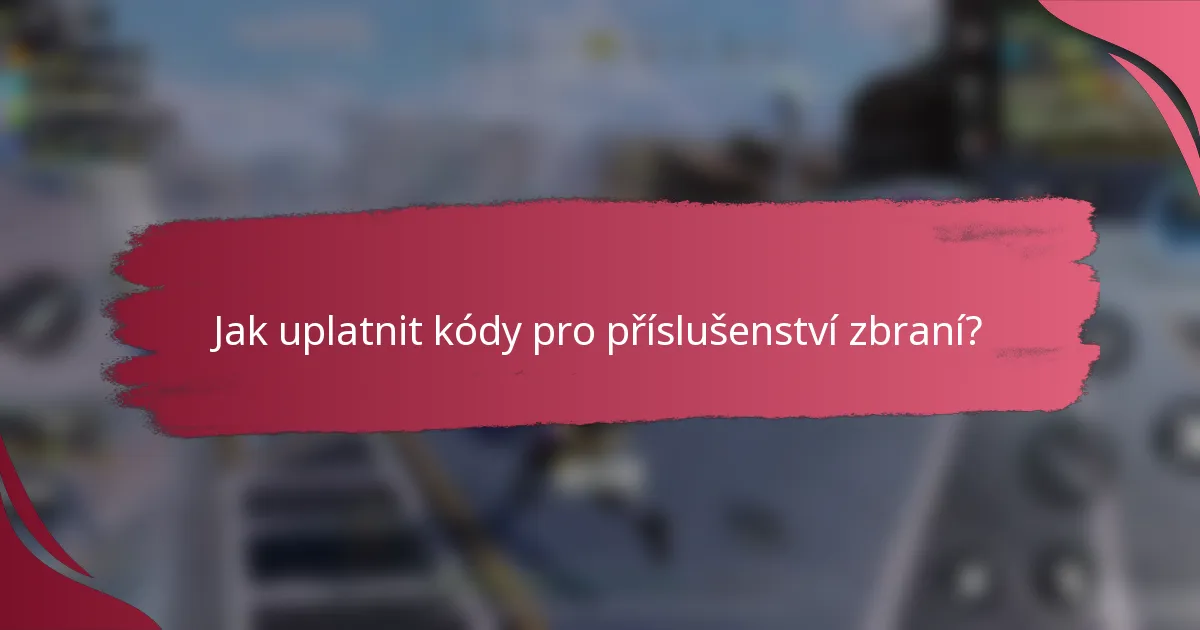 Jak uplatnit kódy pro příslušenství zbraní?
