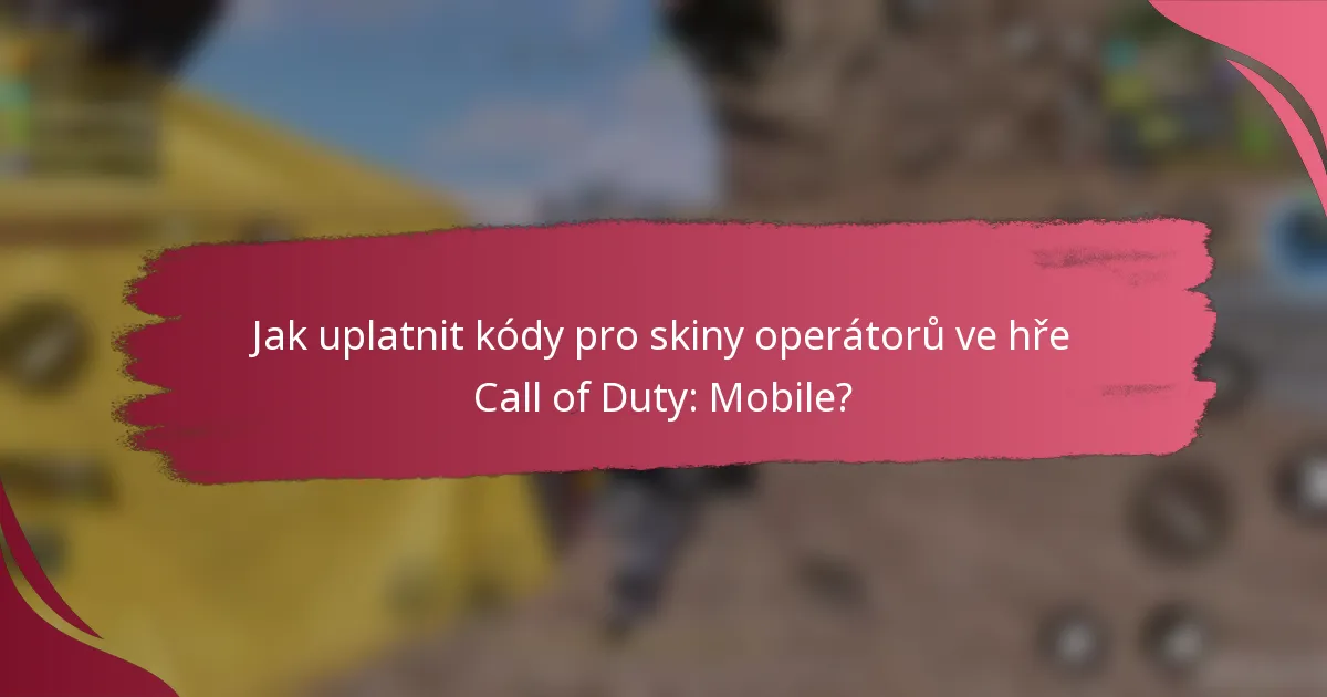 Jak uplatnit kódy pro skiny operátorů ve hře Call of Duty: Mobile?