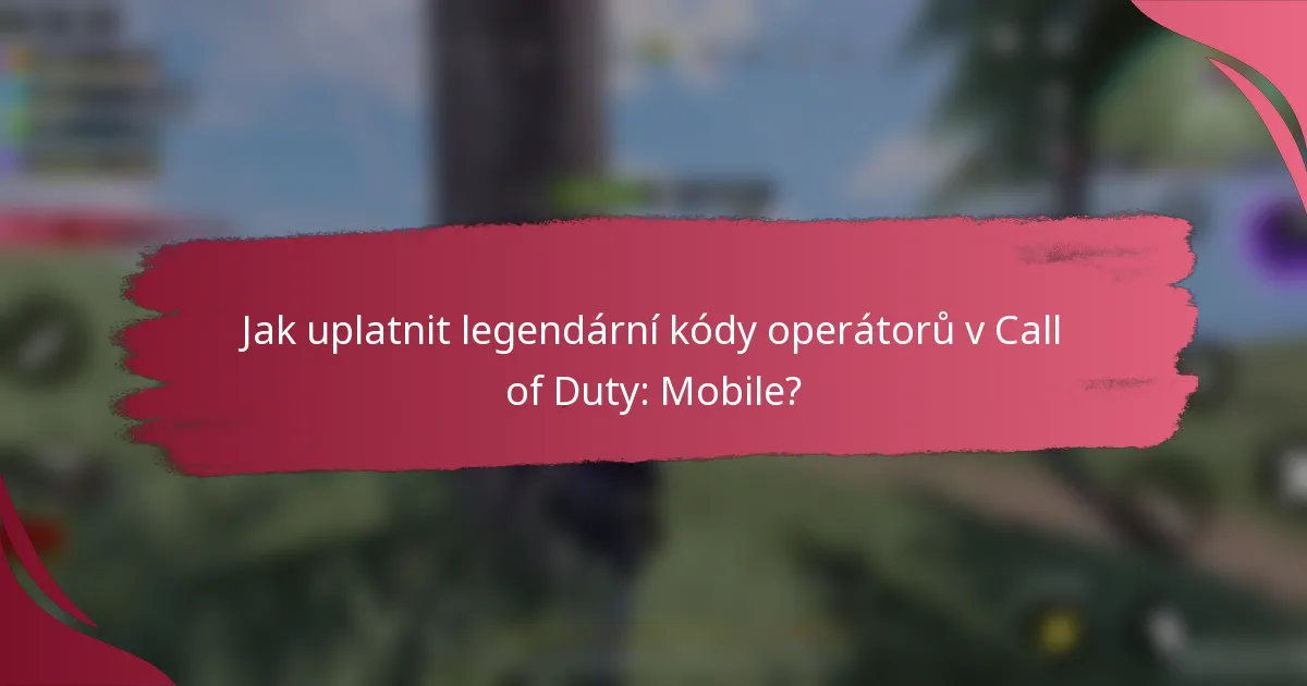 Jak uplatnit legendární kódy operátorů v Call of Duty: Mobile?