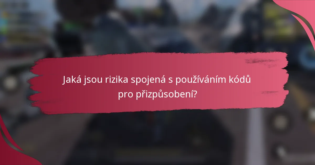 Jaká jsou rizika spojená s používáním kódů pro přizpůsobení?