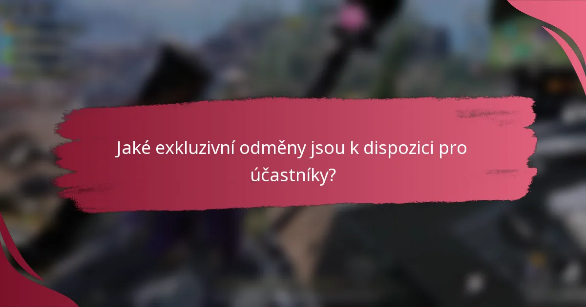 Jaké exkluzivní odměny jsou k dispozici pro účastníky?