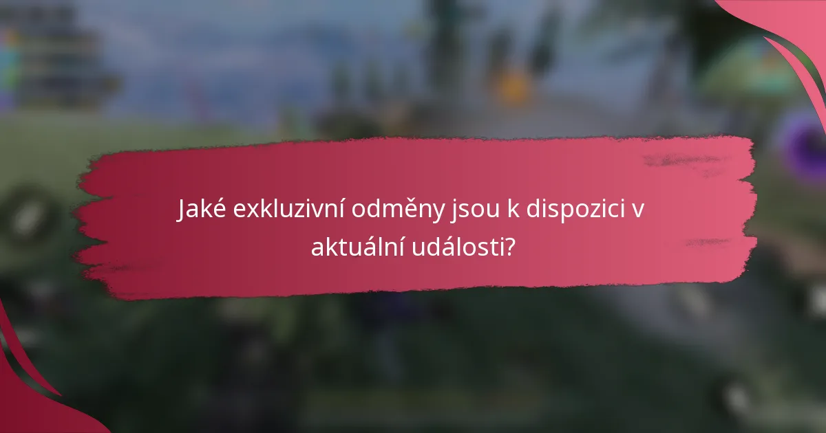 Jaké exkluzivní odměny jsou k dispozici v aktuální události?