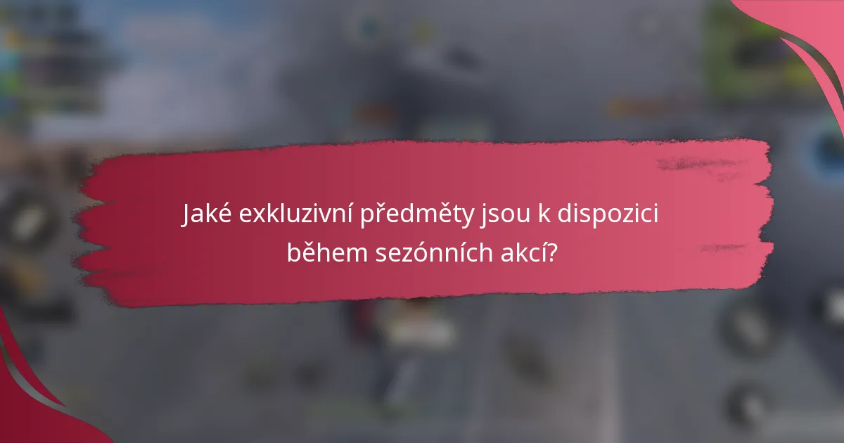 Jaké exkluzivní předměty jsou k dispozici během sezónních akcí?