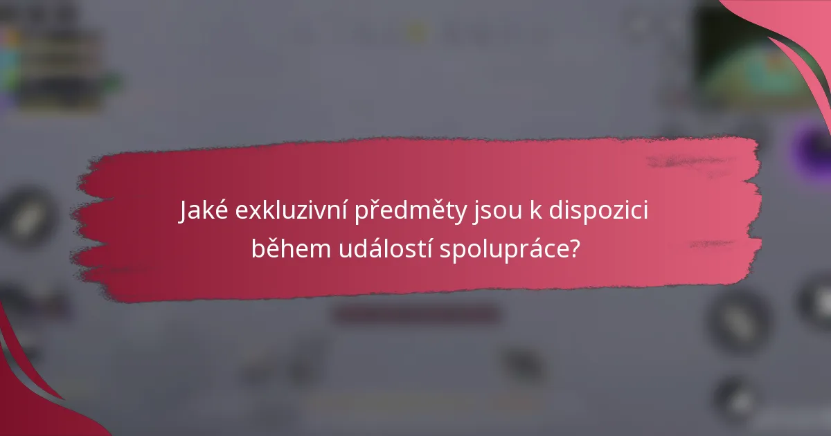 Jaké exkluzivní předměty jsou k dispozici během událostí spolupráce?