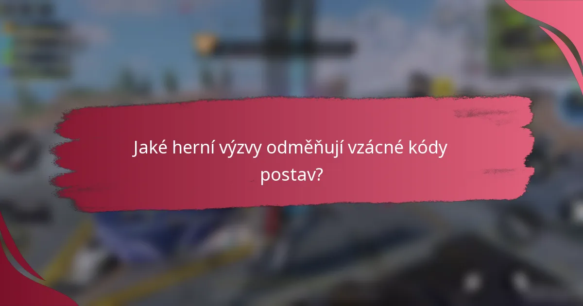 Jaké herní výzvy odměňují vzácné kódy postav?