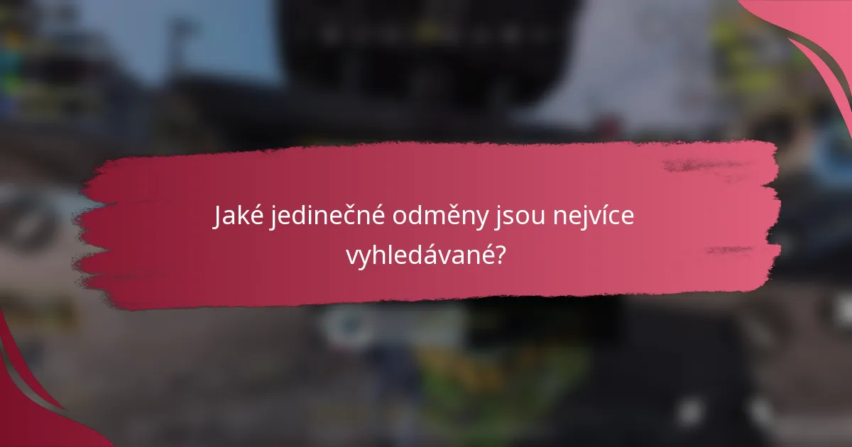 Jaké jedinečné odměny jsou nejvíce vyhledávané?