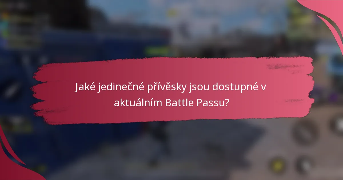 Jaké jedinečné přívěsky jsou dostupné v aktuálním Battle Passu?