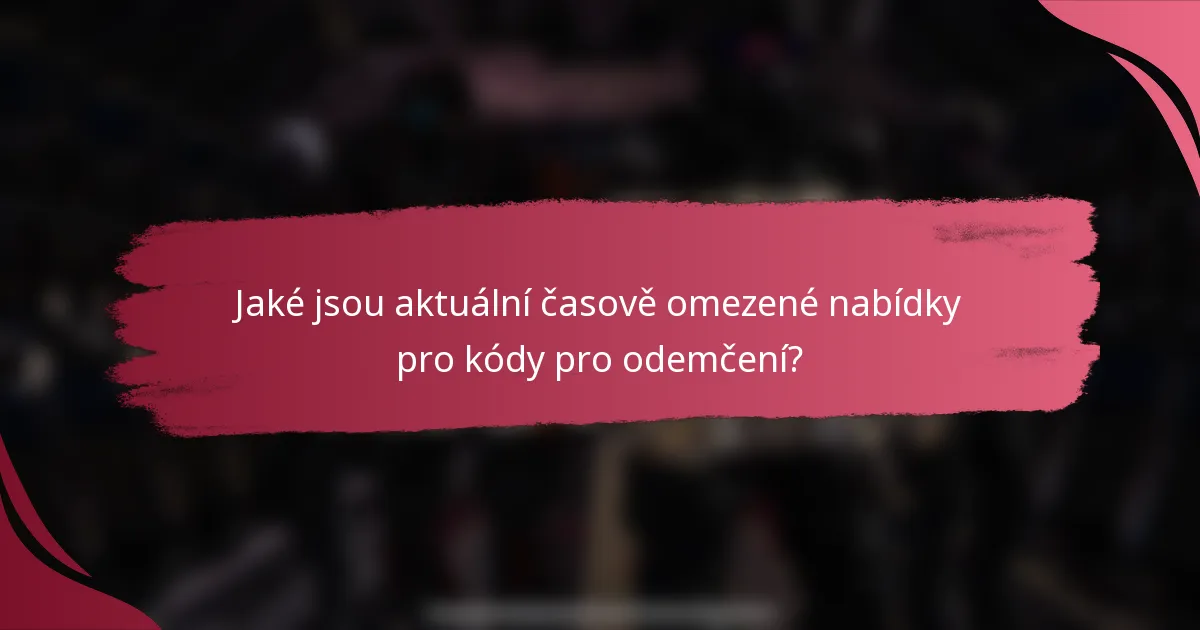 Jaké jsou aktuální časově omezené nabídky pro kódy pro odemčení?