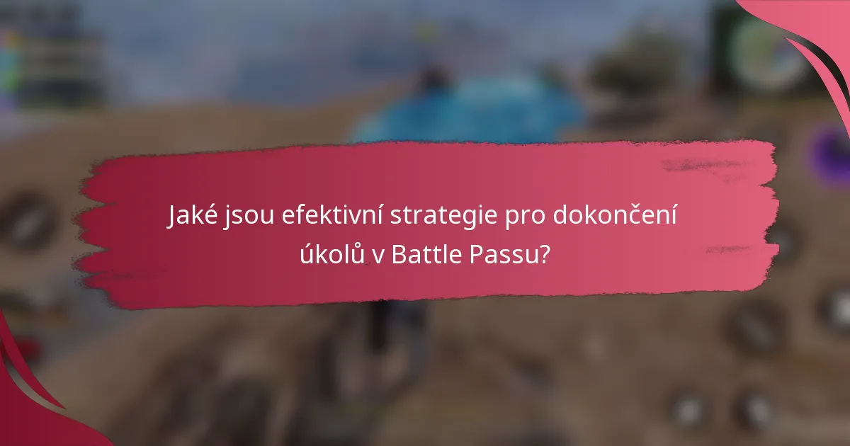 Jaké jsou efektivní strategie pro dokončení úkolů v Battle Passu?