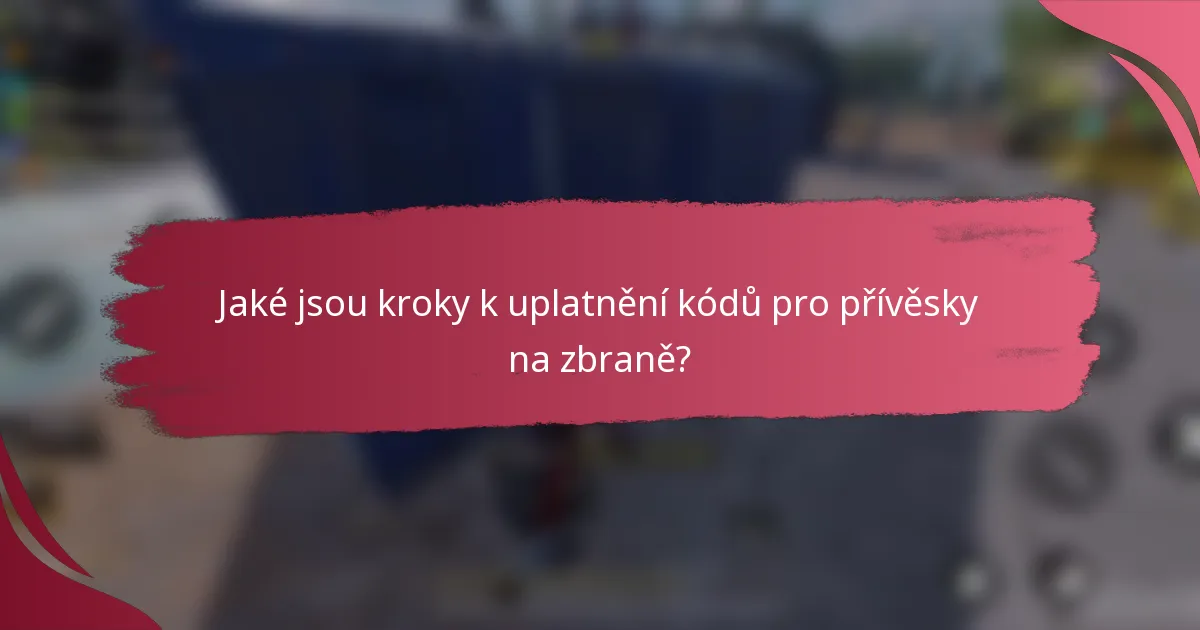 Jaké jsou kroky k uplatnění kódů pro přívěsky na zbraně?