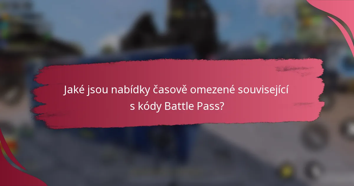 Jaké jsou nabídky časově omezené související s kódy Battle Pass?