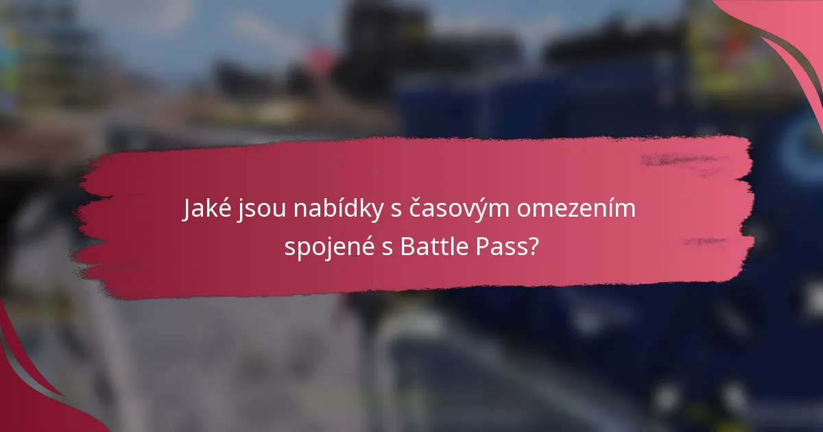 Jaké jsou nabídky s časovým omezením spojené s Battle Pass?