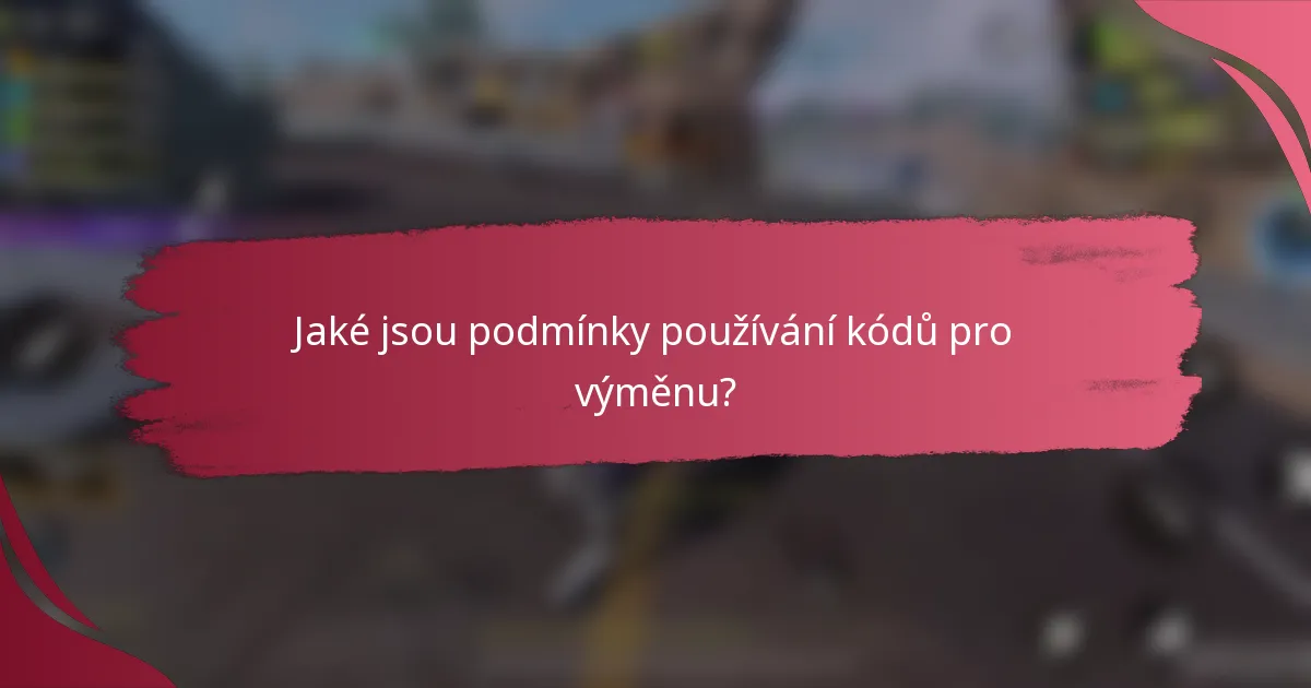 Jaké jsou podmínky používání kódů pro výměnu?