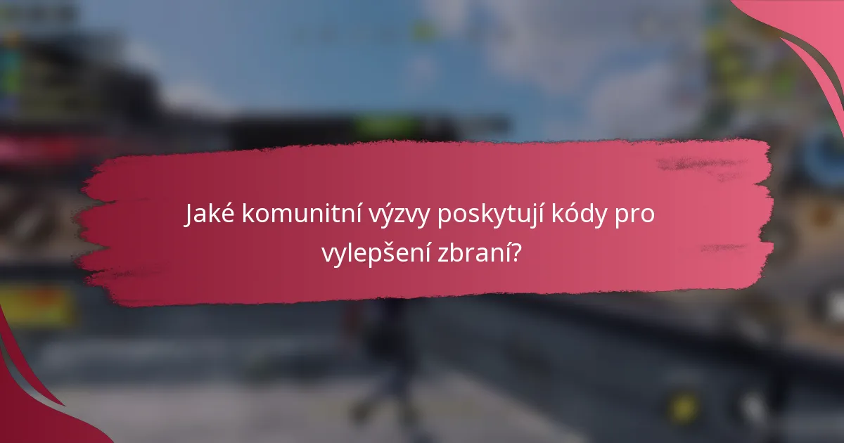 Jaké komunitní výzvy poskytují kódy pro vylepšení zbraní?