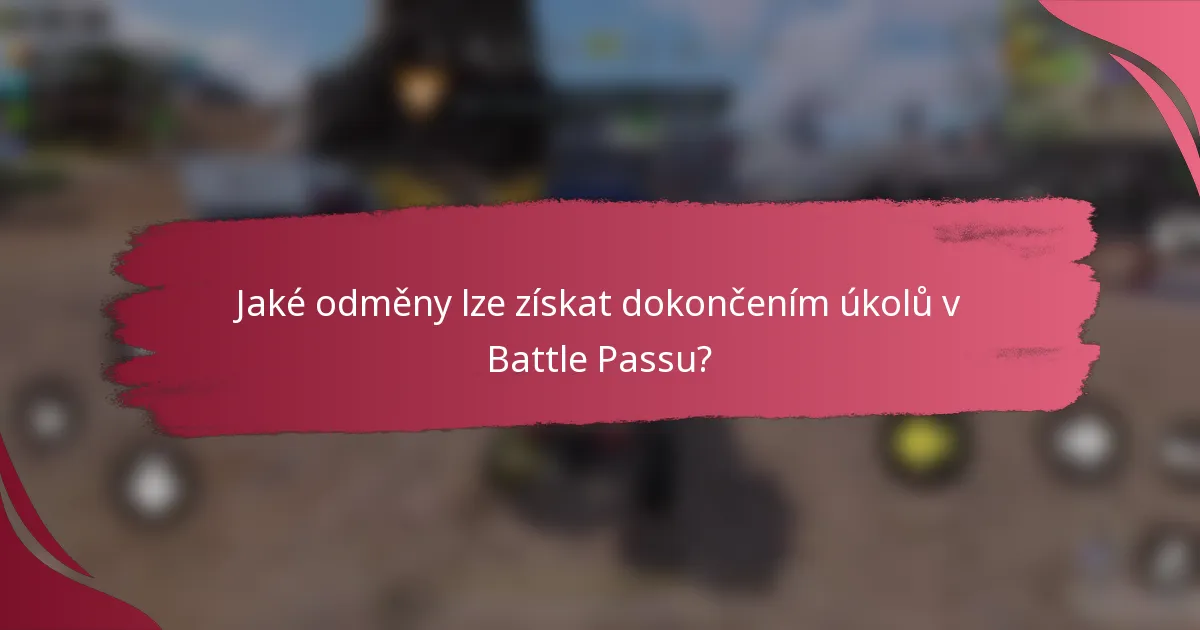 Jaké odměny lze získat dokončením úkolů v Battle Passu?