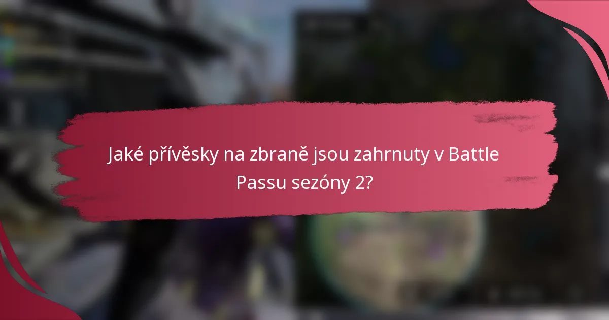 Jaké přívěsky na zbraně jsou zahrnuty v Battle Passu sezóny 2?