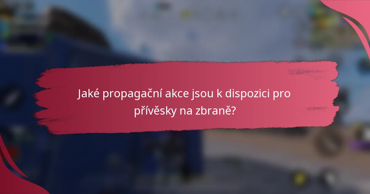 Jaké propagační akce jsou k dispozici pro přívěsky na zbraně?