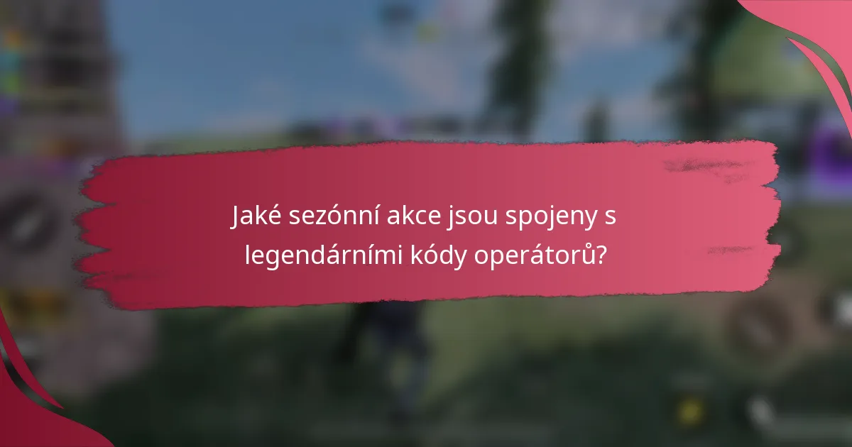 Jaké sezónní akce jsou spojeny s legendárními kódy operátorů?