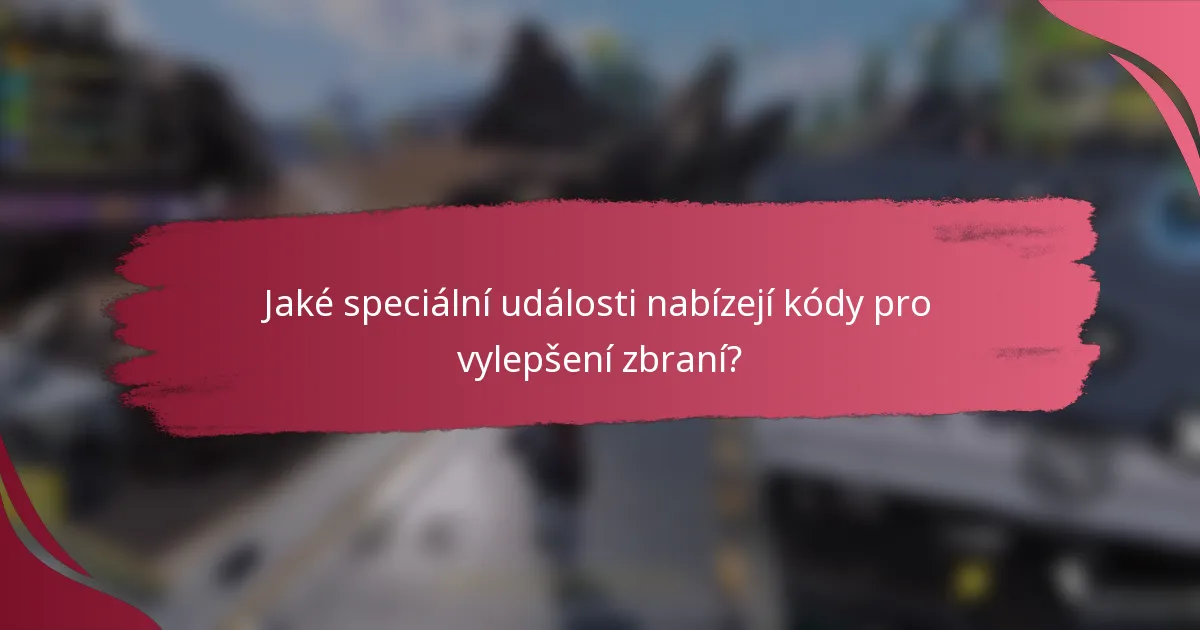 Jaké speciální události nabízejí kódy pro vylepšení zbraní?