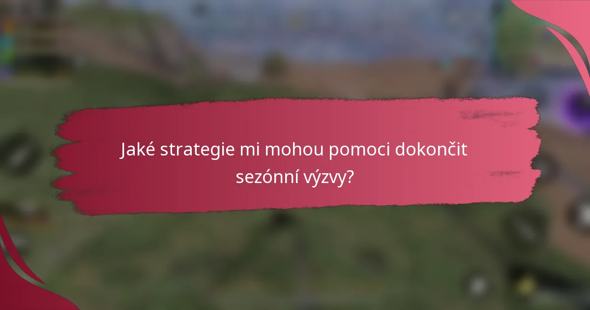 Jaké strategie mi mohou pomoci dokončit sezónní výzvy?