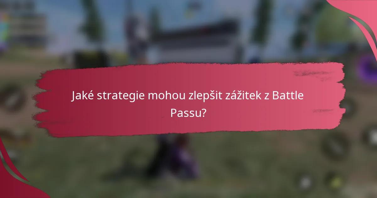 Jaké strategie mohou zlepšit zážitek z Battle Passu?