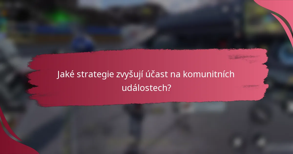 Jaké strategie zvyšují účast na komunitních událostech?