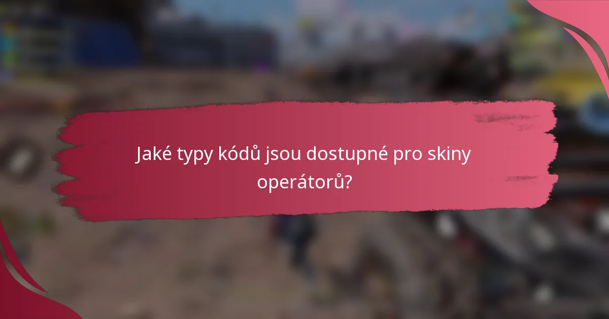 Jaké typy kódů jsou dostupné pro skiny operátorů?