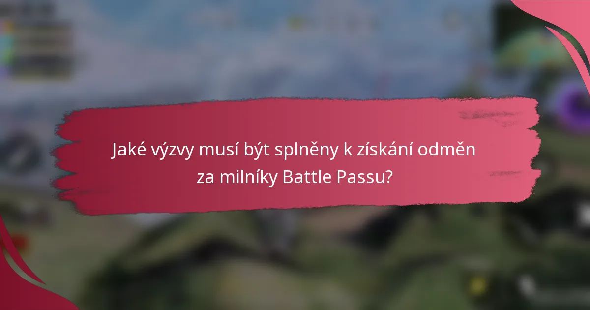 Jaké výzvy musí být splněny k získání odměn za milníky Battle Passu?
