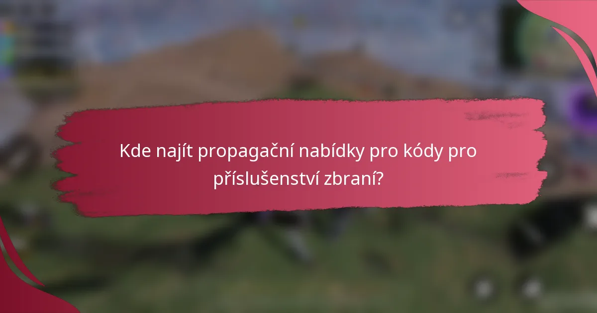 Kde najít propagační nabídky pro kódy pro příslušenství zbraní?